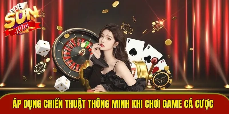 Áp dụng chiến thuật thông minh khi chơi game cá cược