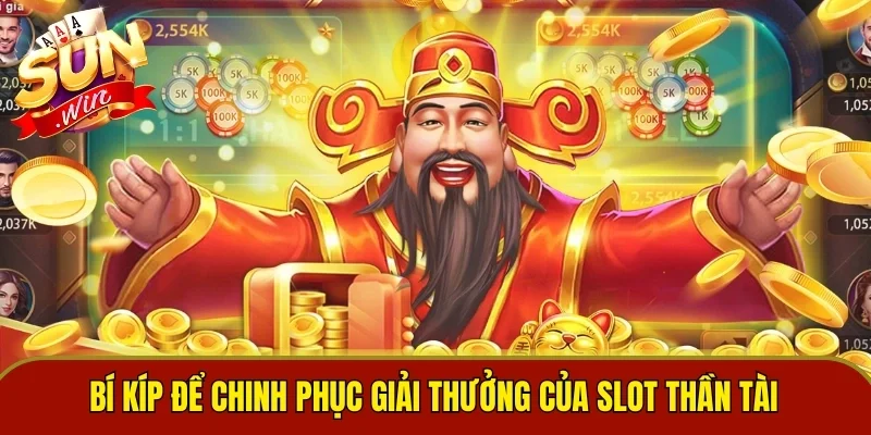 Bí kíp để chinh phục giải thưởng của slot Thần Tài