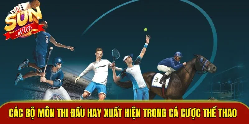 Các bộ môn thi đấu hay xuất hiện trong cá cược thể thao