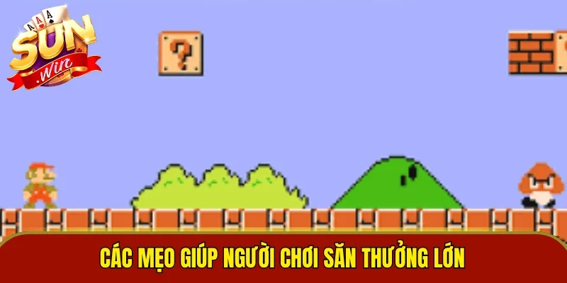Các mẹo giúp người chơi săn thưởng lớn