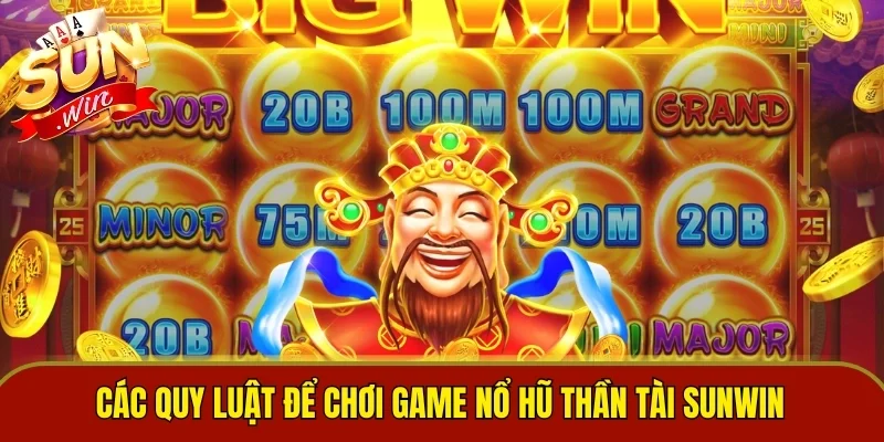 Các quy luật để chơi game nổ hũ Thần Tài Sunwin