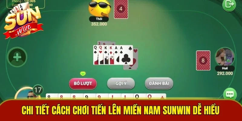 Chi tiết cách chơi Tiến Lên Miền Nam SUNWIN dễ hiểu