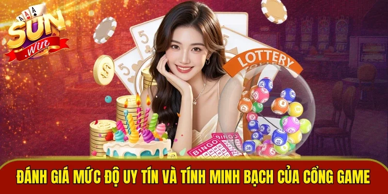 Đánh giá mức độ uy tín và tính minh bạch của cổng game