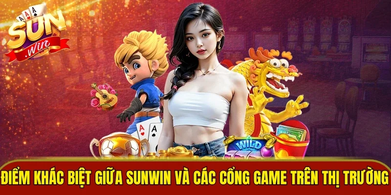 Điểm khác biệt giữa Sunwin và các cổng game trên thị trường