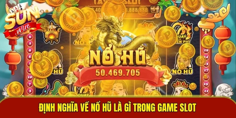 Định nghĩa về nổ hũ là gì trong game slot