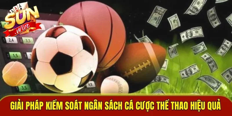 Giải pháp kiểm soát ngân sách cá cược thể thao hiệu quả