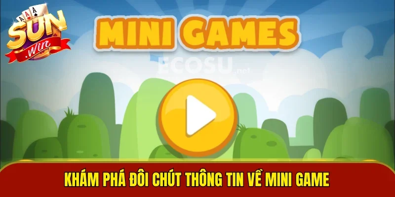 Khám phá đôi chút thông tin về mini game