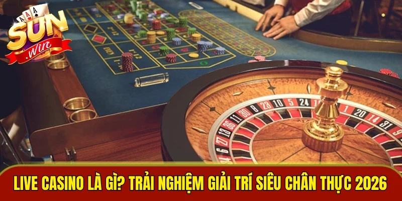 Live Casino Là Gì