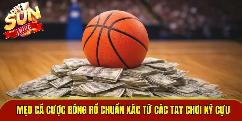 Mẹo cá cược bóng rổ chuẩn xác từ các tay chơi kỳ cựu