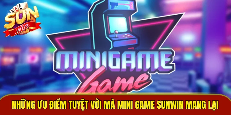 Những ưu điểm tuyệt vời mà Mini Game Sunwin mang lại