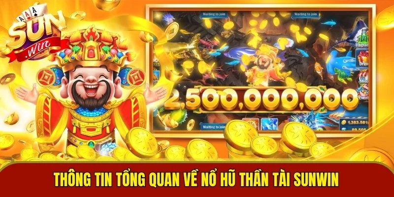 Thông tin tổng quan về nổ hũ Thần Tài Sunwin