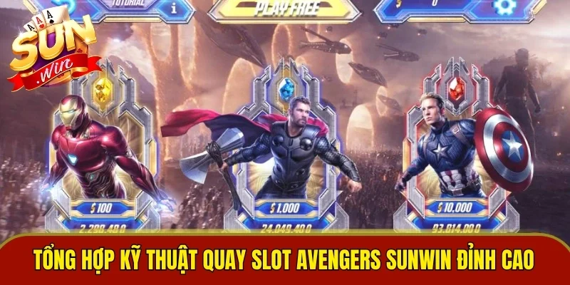 Tổng hợp kỹ thuật quay slot Avengers Sunwin đỉnh cao